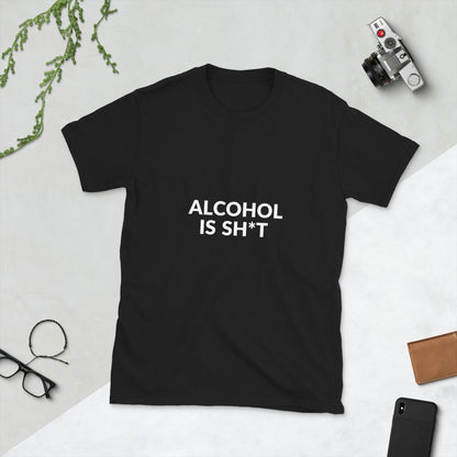 Alcohol Is Sh*t - Short-Sleeve Unisex T-Shirt